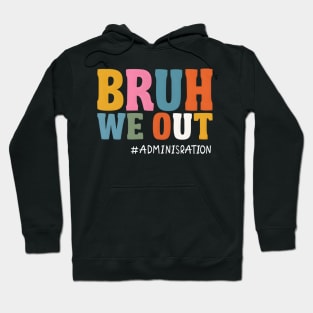 Bruh We Out Administration Summer Break Last Day Of School Hoodie